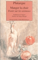 Plutarque : Manger la chair - traité sur les animaux